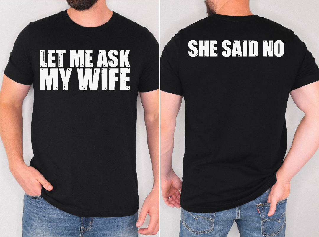 Let Me Ask My Wife T-Shirt