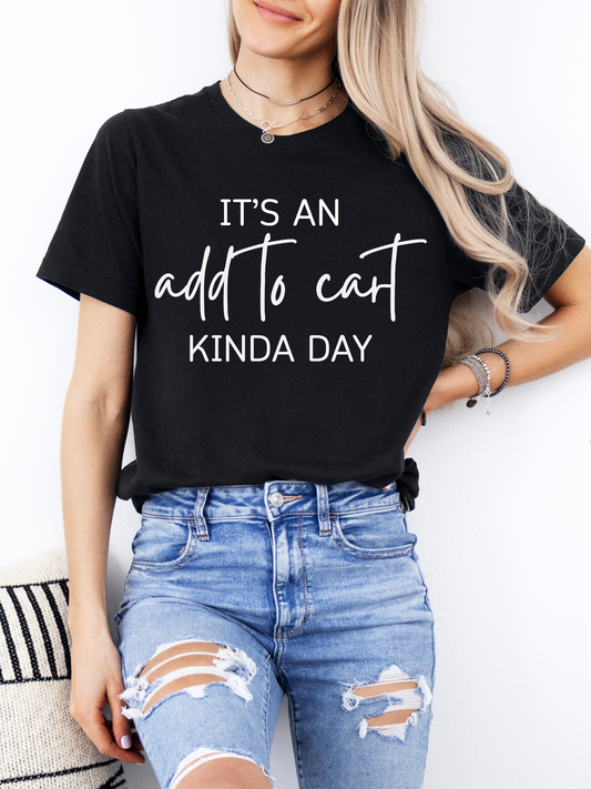 It's an Add to Cart Kinda Day T-Shirt