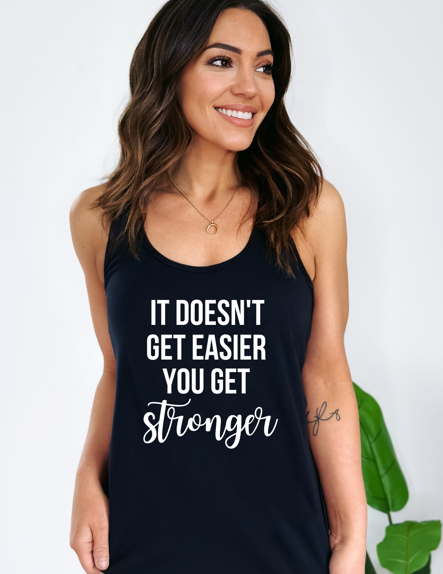 It Doesn't Get Easier You Get Stronger Tank Top