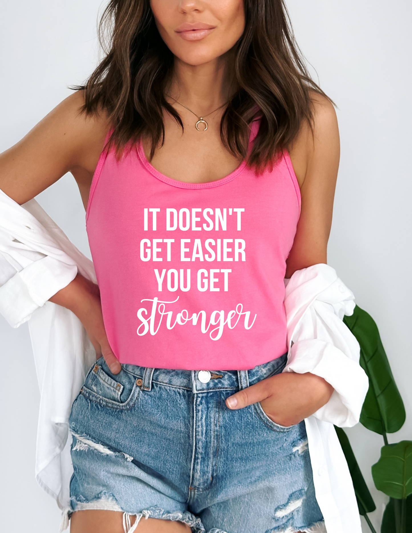 It Doesn't Get Easier You Get Stronger Tank Top