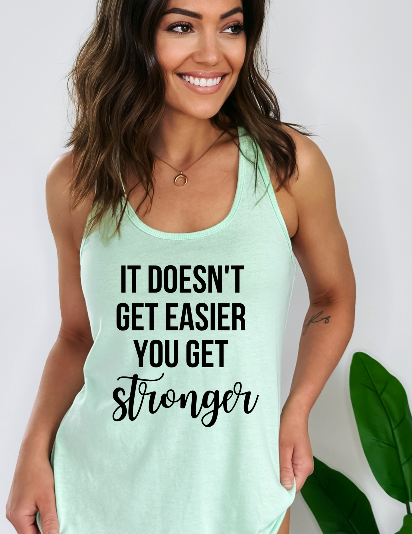 It Doesn't Get Easier You Get Stronger Tank Top