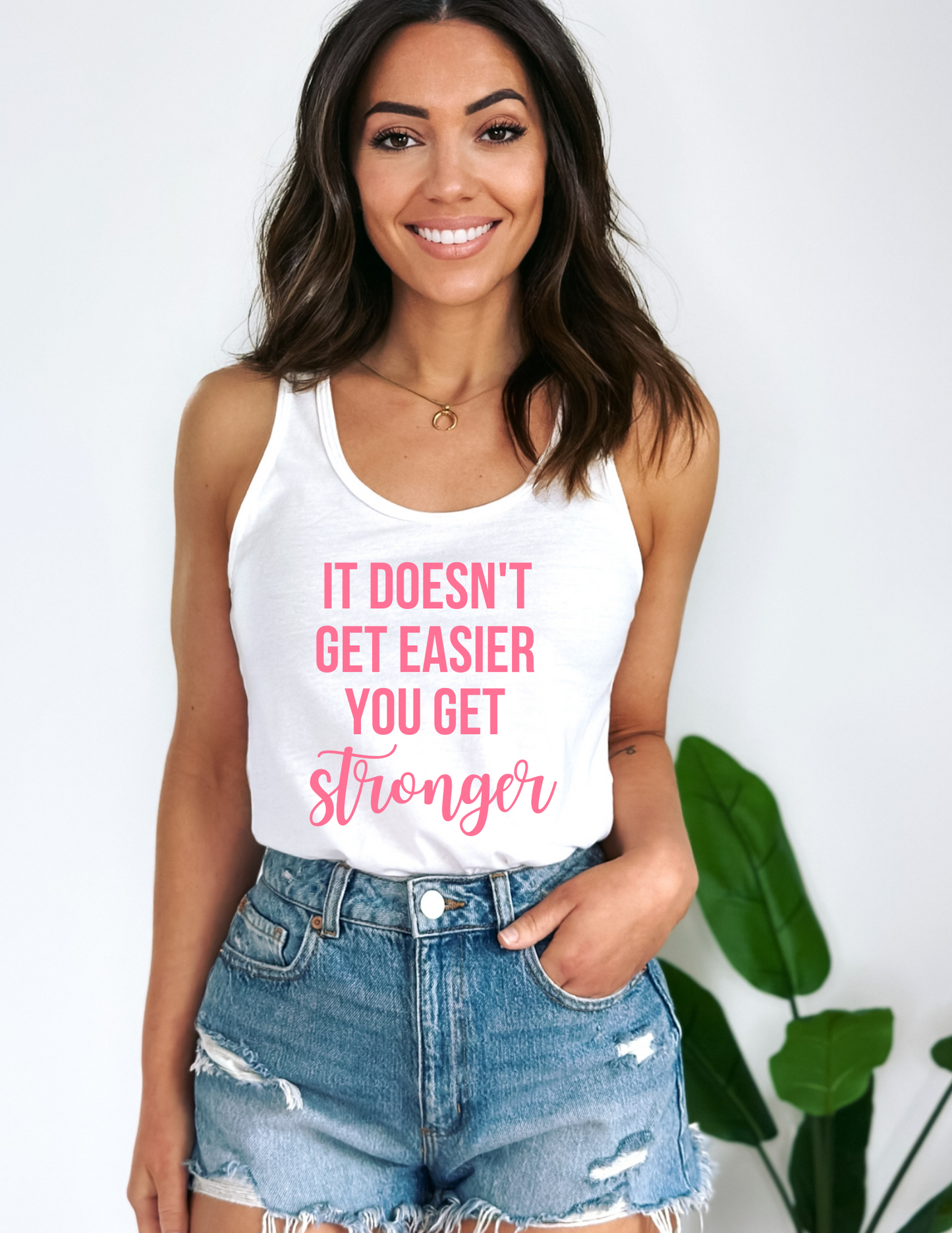 It Doesn't Get Easier You Get Stronger Tank Top