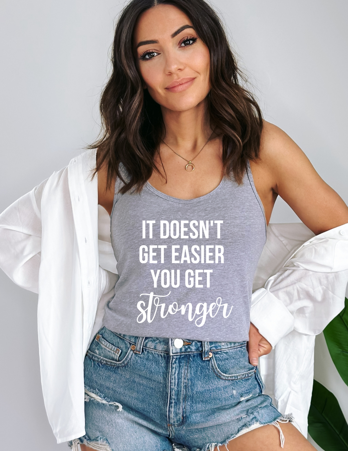 It Doesn't Get Easier You Get Stronger Tank Top