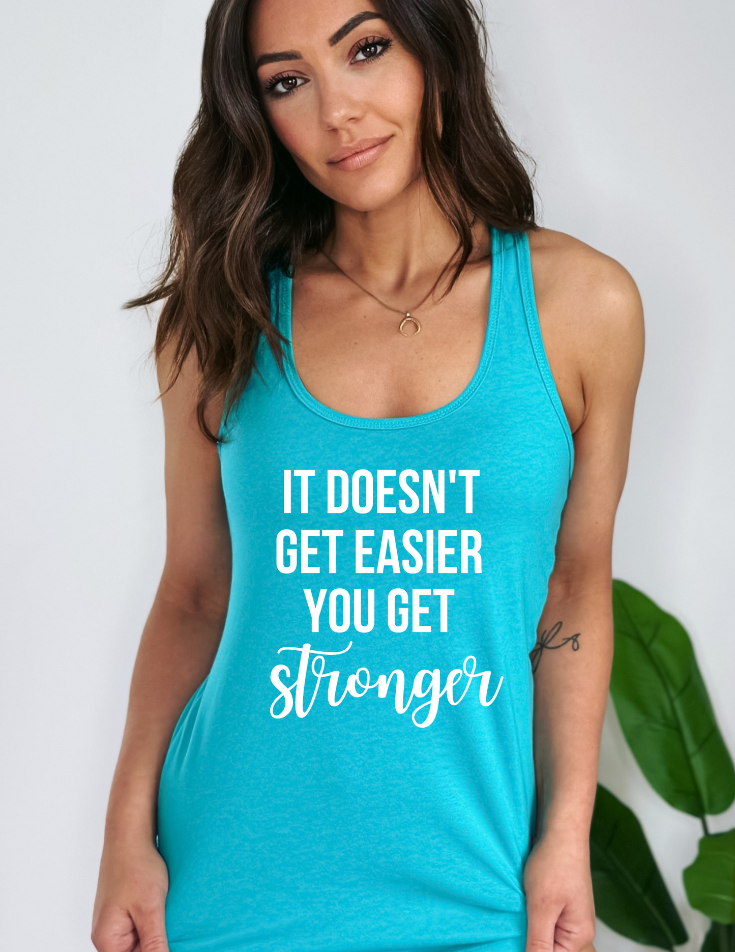 It Doesn't Get Easier You Get Stronger Tank Top