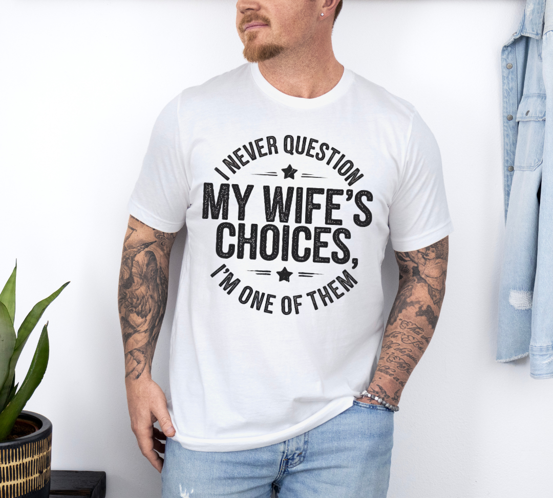 I Never Question My Wife's Choices T-Shirt