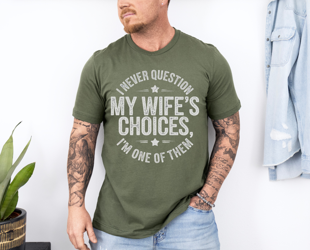 I Never Question My Wife's Choices T-Shirt
