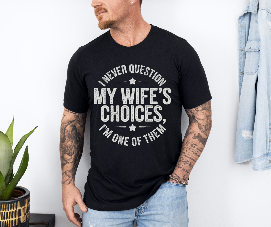 I Never Question My Wife's Choices T-Shirt