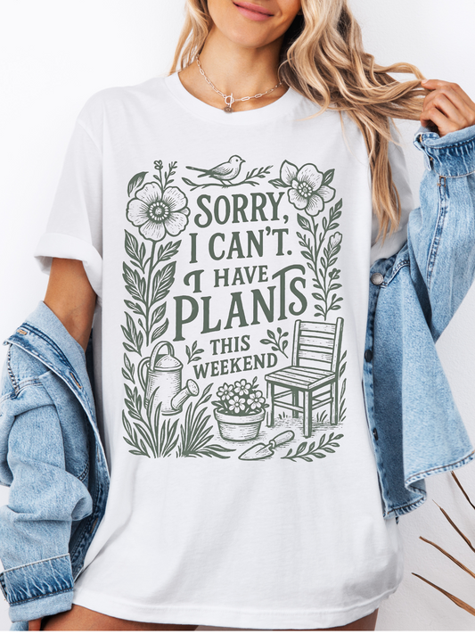 Sorry I Can't I Have Plants This Weekend T-Shirt