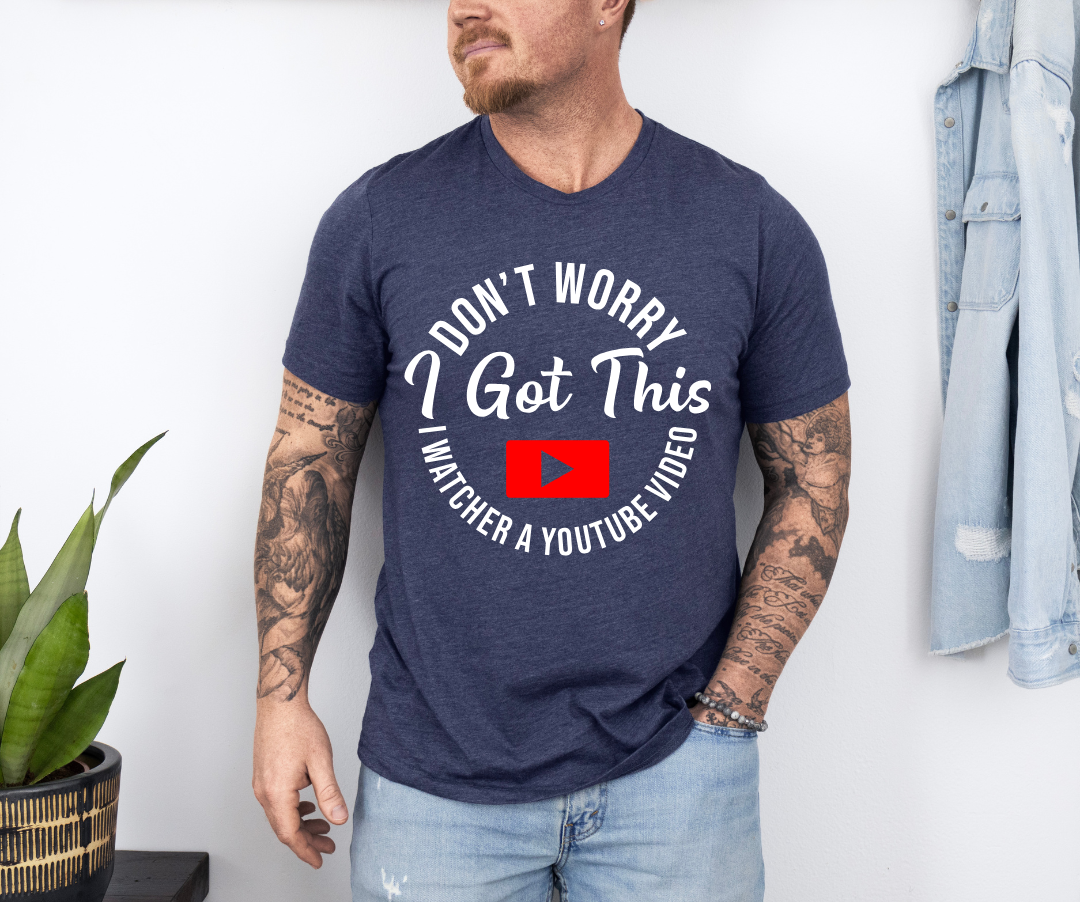 Don't Worry, I watched a Youtube Video T-Shirt