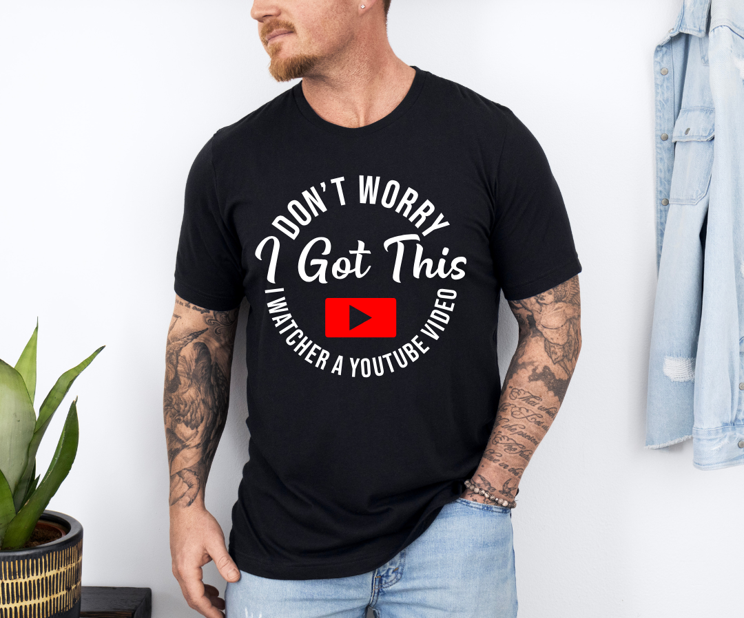 Don't Worry, I watched a Youtube Video T-Shirt