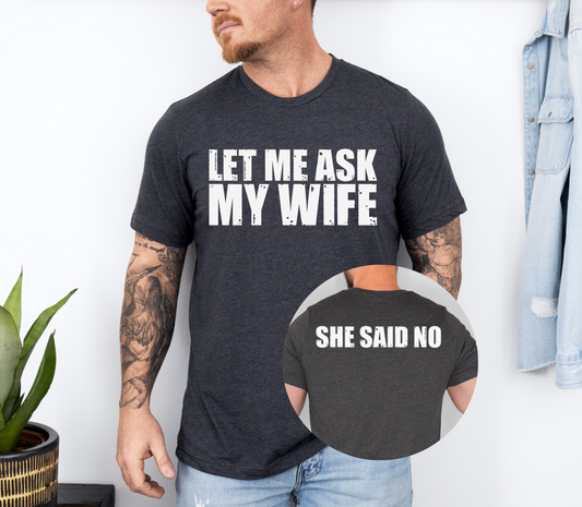 Let Me Ask My Wife T-Shirt