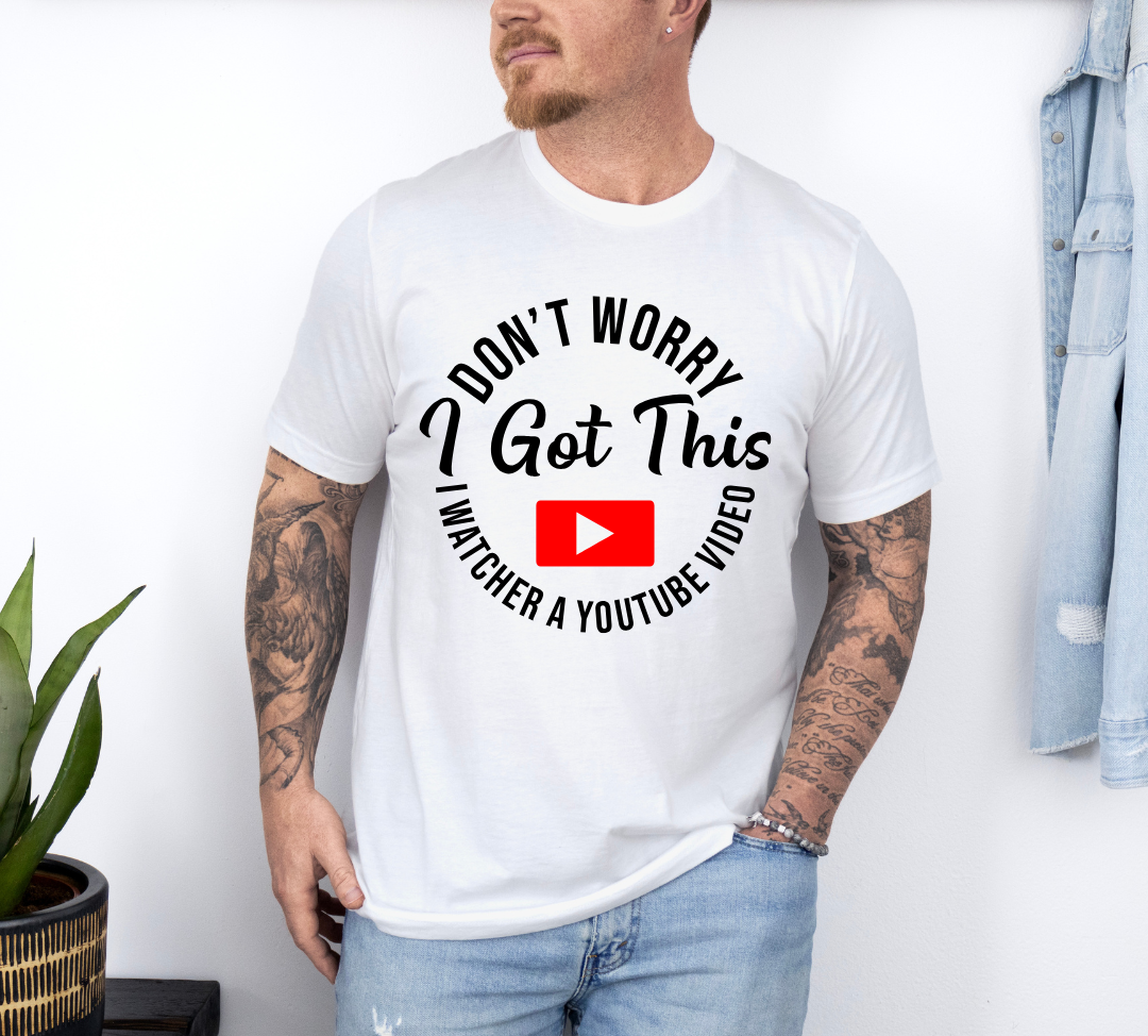 Don't Worry, I watched a Youtube Video T-Shirt